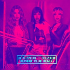 Lilithzplug - CLEARED REMIX (FXCK IT LETS GO) [Record Club Edit]