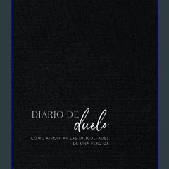 [PDF READ ONLINE] 🌟 Diario de duelo: Cómo afrontar las dificultades de una pérdida (Spanish Editio