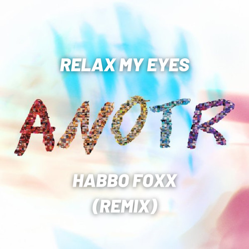 Relax My Eyes (Habbo Foxx Remix)