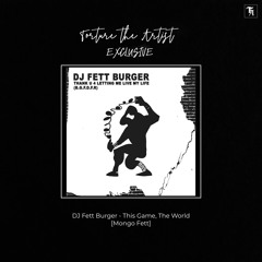 EXCLUSIVE: DJ Fett Burger - This Game, The World [Mongo Fett]