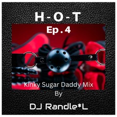 HOT Ep 4 - Kinky Sugar Daddy Mix