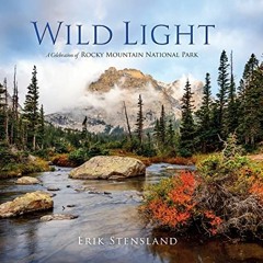 Read [PDF EBOOK EPUB KINDLE] Wild Light: A Celebration of Rocky Mountain National Par