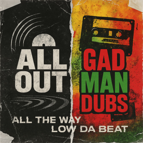 All The Way + Low Da Meat (vs Gad Man Dubs) // 2016