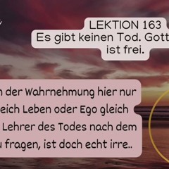 Lektion 163 nur der Tod sieht den Tod!