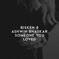 Bisken & Ashwin Bhaskar - Someone You Loved