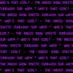 Who's That Girl ? - The Radio Show invite June4000 sur 48FM