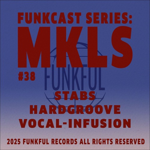 Funkcast 038: MKLS • [Stabs, Hardgroove, Vocal-infusion]