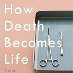 [GET] KINDLE 💕 How Death Becomes Life: Notes from a Transplant Surgeon by Joshua Mez