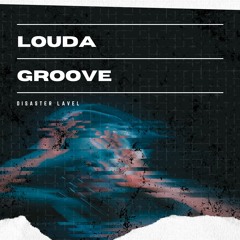 LOUDA - GROOVE (DISASTER LABEL PREMIERE) BUY = FREE DOWNLOAD