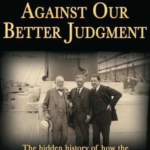 [Get] EBOOK EPUB KINDLE PDF Against Our Better Judgment: The hidden history of how the U.S. was used