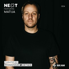 NEXT mix series 004 feat. Matija | curated by PFENNINGERxORTNER exclusively for 6AM