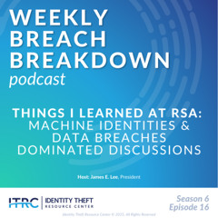The Weekly Breach Breakdown Podcast by ITRC - Things I Learned at RSA - S6E16