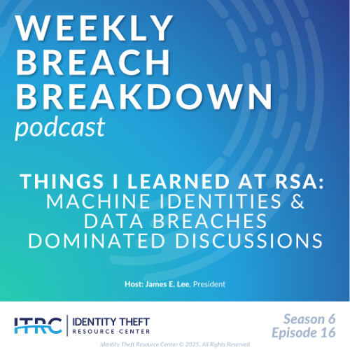 The Weekly Breach Breakdown Podcast by ITRC - Things I Learned at RSA - S6E16