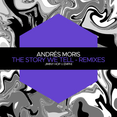 PREMIERE: Andrés Moris - The Story We Tell (Jiminy Hop Remix) [Juicebox Music]