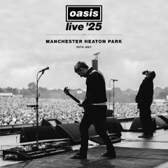 Oasis Live '25 - D'You Know What I Mean (Heaton Park, Manchester, July 19 2025)