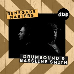 RENEGADE MASTERS: Drumsound & Bassline Smith