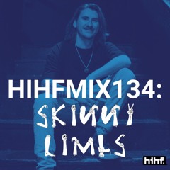 Skinny Limbs: HIHF Guest Mix Vol. 134