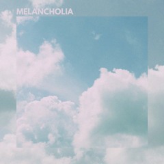 MELANCHOLIA 04^01^22