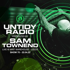 Untidy Radio - Episode 070 - Sam Townend Live @ Mint Warehouse, Leeds.