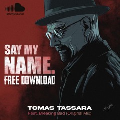Tomas Tassara - Say My Name Feat. Breaking Bad (Original Mix) FREE DOWNLOAD