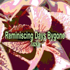 Tazka - Reminiscing Days Bygone