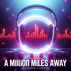 A Million Miles Away (Fading Light)