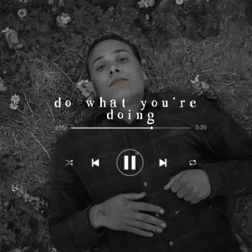 do what you’re doing (slowed)