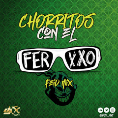 CHORRITOS CON EL FERXXO (Feid Mix)