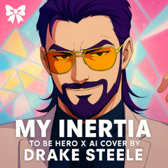 My Inertia (To Be Hero X OP AI Cover by Drake Steele)