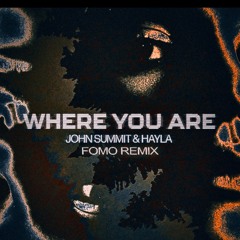 John Summit & Hayla - Where You Are (FOMO Remix)
