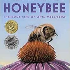 Get [EPUB KINDLE PDF EBOOK] Honeybee: The Busy Life of Apis Mellifera by Candace Fleming,Eric Rohman