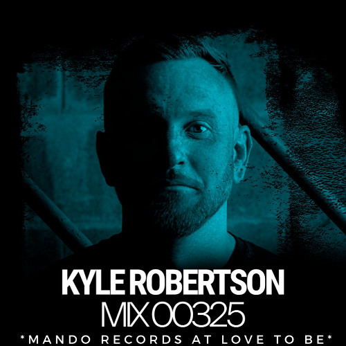 Kyle Robertson - Mix 00325 - Mando Records at Love to Be