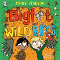 Bigfoot and the Wild Boys, By Jenny Pearson, Illustrated by Aleksei Bitskoff, Read by Frazer Hadfield