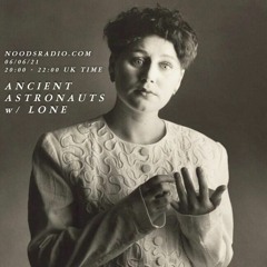 Ancient Astronauts w/ Lone - Noods Radio 05