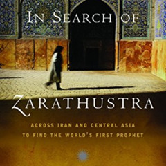 [VIEW] EBOOK 💘 In Search of Zarathustra: Across Iran and Central Asia to Find the Wo