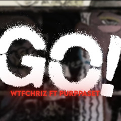 Go!> wtfchriz ft Purppaset prod. Cheddapluggz ( music video out)