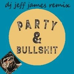 Party & Bullshit Djjeffjames Remix