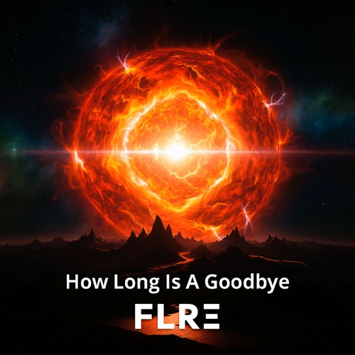 How Long Is A Goodbye- FLRΞ