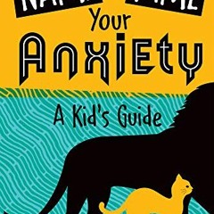 [Access] EBOOK EPUB KINDLE PDF Name and Tame Your Anxiety: A Kid’s Guide by  Summer B
