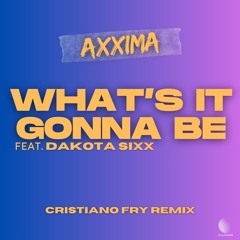 What's It Gonna Be (Cristiano Fry Remix) [Extended] - Axxima Ft. Dakota Sixx
