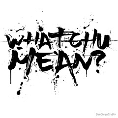 Whatchu Mean ft. WulfDre