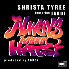 Shrista - Always Wanna Hate (ft. Jahdi)