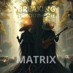 Breaking Through The Matrix