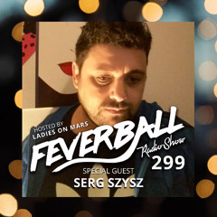 Feverball Radio Show 299 with Ladies On Mars + Serg Szysz
