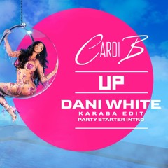 CARDI B - UP (DANI WHITE KARABA EDIT-PARTY STARTER INTRO)2021