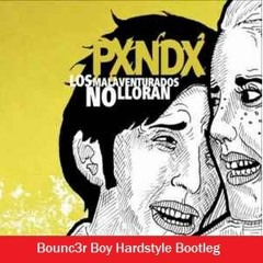 PXNDX - Los Malaventurados No Lloran (Bounc3r Boy Remix) (Bootleg)