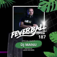 Feverball Radio Show 187 By Ladies On Mars + Special Guest DJ Manu