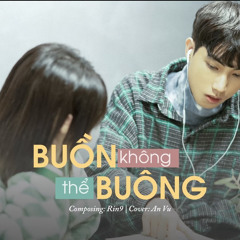 BUỒN không thể BUÔNG | An Vũ (cover)