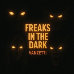 Freaks in the dark