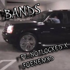 BANDS FT. NOTLOCKED + FOENEMXD [PROD.GFELDS]